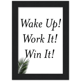 Wake Up! Work It! Win It Premium Matte Paper Wooden Framed Poster