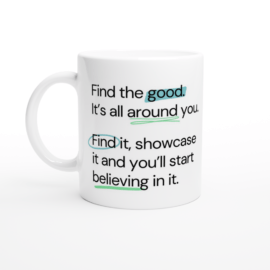 Find the good. It’s all around you. White 11oz Ceramic Mug