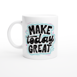 Make today great White 11oz Ceramic Mug