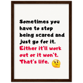 Either it ‘ll work out or it won’t . That’s life Archival Matte Paper Wooden Framed Poster